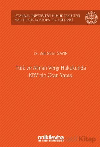 Türk ve Alman Vergi Hukukunda KDV nin Oran Yapısı İstanbul Üniversitesi Hukuk Fakültesi Mali Hukuk Doktora Tezleri Dizisi No 4