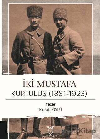 İki Mustafa Kurtuluş 1881 1923