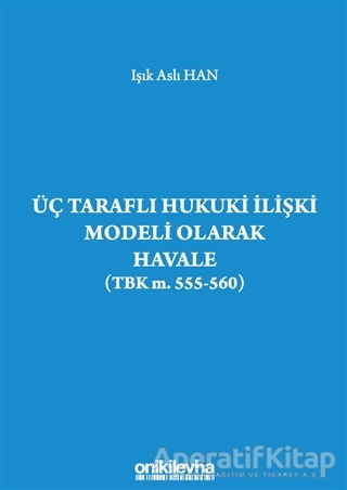 Üç Taraflı Hukuki İlişki Modeli Olarak Havale TBK m 555 560