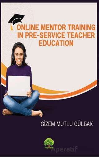 Online Mentor Training in Pre Service Teacher Education Gizem Mutlu Gülbak 30 İndirim