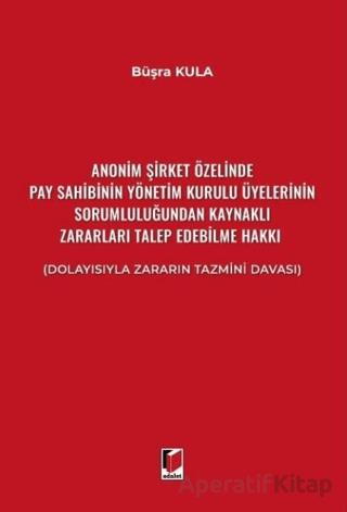 Anonim Şirket Özelinde Pay Sahibinin Yönetim Kurulu Üyelerinin Sorumluluğundan Kaynaklı Zararları Talep Edebilme Hakkı