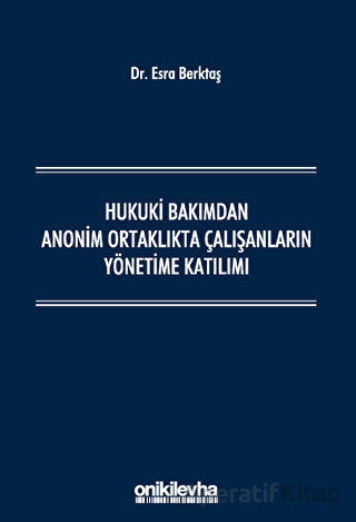 Hukuki Bakımdan Anonim Ortaklıkta Çalışanların Yönetime Katılımı