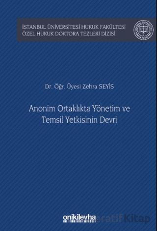 Anonim Ortaklıkta Yönetim ve Temsil Yetkisinin Devri İstanbul Üniversitesi Hukuk Fakültesi Özel Hukuk Doktora Tezleri Dizisi No 53