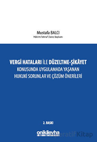 Vergi Hataları İle Düzeltme Şikayet Konusunda Uygulamada Yaşanan Hukuki Sorunlar ve Çözüm Önerileri