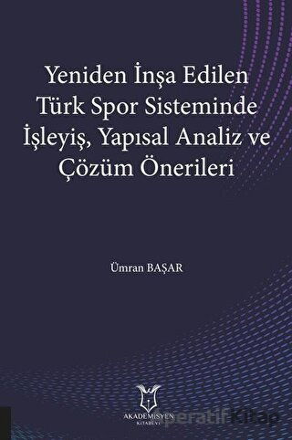 Yeniden İnşa Edilen Türk Spor Sisteminde İşleyiş Yapısal Analiz ve Çözüm Önerileri