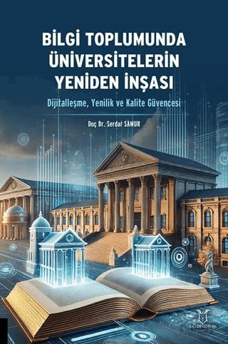 Bilgi Toplumunda Üniversitelerin Yeniden İnşası Dijitalleşme Yenilik ve Kalite Güvencesi