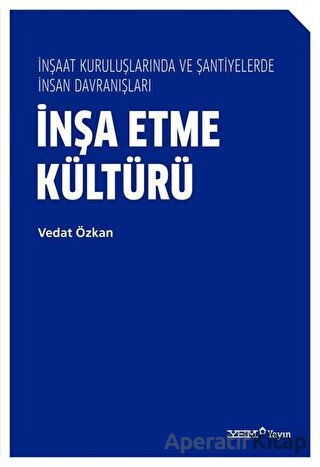 İnşa Etme Kültürü İnşaat Kuruluşlarında ve Şantiyelerde İnsan Davranışları