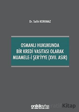 Osmanlı Hukukunda Bir Kredi Vasıtası Olarak Muamele i Şer iyye 17 Asır