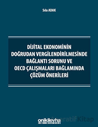 Dijital Ekonominin Doğrudan Vergilendirilmesinde Bağlantı Sorunu ve OECD Çalışmaları Bağlamında Çözüm Önerileri