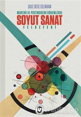 Modern ve Postmodern Dönemlerde Soyut Sanat Felsefesi