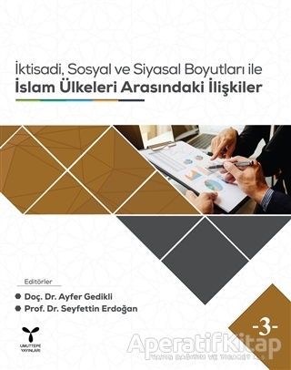 İktisadi Sosyal ve Siyasal Boyutları ile İslam Ülkeleri Arasındaki İlişkiler