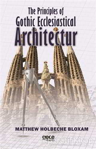 The Principles Of Gothic Ecclesiastical Architecture Matthew Holbeche Bloxam 30 İndirim