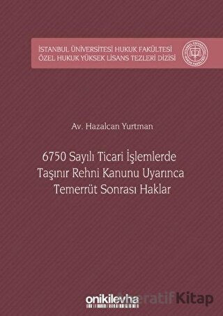 6750 Sayılı Ticari İşlemlerde Taşınır Rehni Kanunu Uyarınca Temerrüt Sonrası Haklar