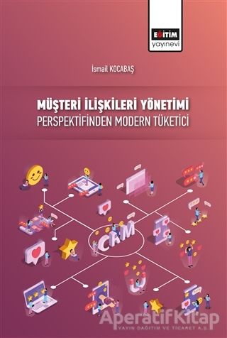 Müşteri İlişkileri Yönetimi Perspektifinden Modern Tüketici