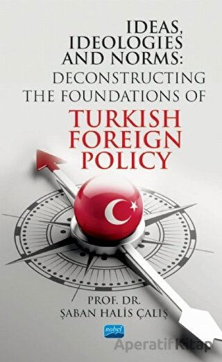 Ideas Ideologies and Norms Deconstructing The Foundations of Turkish Foreign Policy Şaban Halis Çalış 10 İndirim