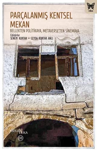 Parçalanmış Kentsel Mekan Bellekten Politikaya Metaverse ten Sinemaya