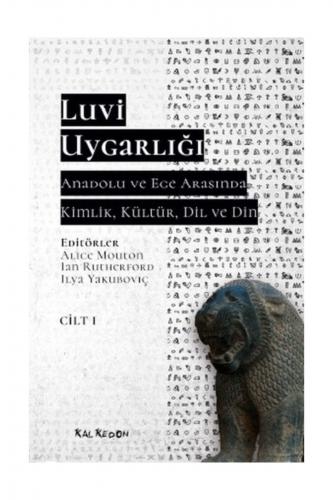 Luvi Uygarlığı Anadolu ve Ege Arasında Kimlik Kültür Dil Din Cilt 1