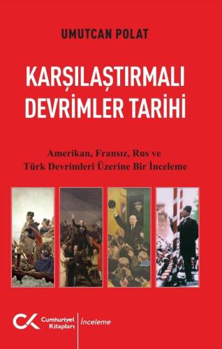 Karşılaştırmalı Devrimler Tarihi Amerikan Fransız Rus ve Türk Devrimleri Üzerine Bir İnceleme