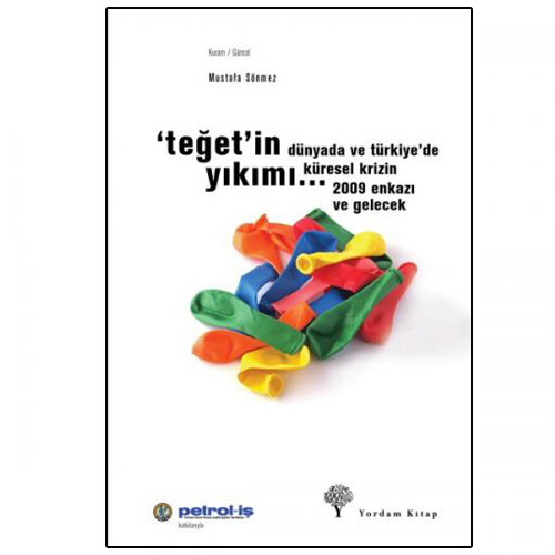 TEĞET İN YIKIMI Dünyada ve Türkiye de Küresel Krizin 2009 Enkazı ve Gelecek