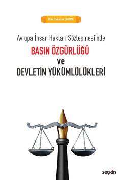 Avrupa İnsan Hakları Sözleşmesi n de Basın Özgürlüğü ve Devletin Yükümlülükleri