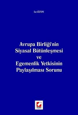 Avrupa Birliği 39 nin Siyasal Bütünleşmesi ve Egemenlik Yetkisinin Paylaşılması Sorunu