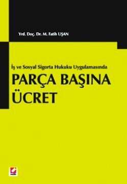Parça Başına Ücret İş ve Sosyal Sigortalar Hukuku Uygulamasında