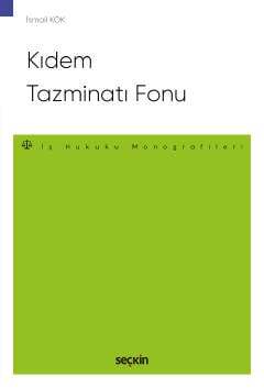Kıdem Tazminatı Fonu İş Hukuku Monografileri