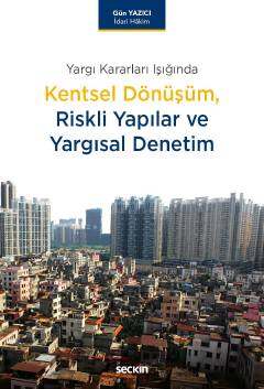 Yargı Kararları IşığındaKentsel Dönüşüm Riskli Yapılar ve Yargısal Denetim