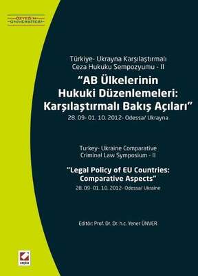 Seçkin Yayıncılık Türkiye Ukrayna Karşılaştırmalı Ceza Hukuku Sempozyumu IIAB Ülkelerinin Hukuki Düzenlemeleri Karşılaştırmalı Bakış Açıları 28 09 01 10 2012 Odessa Ukrayna