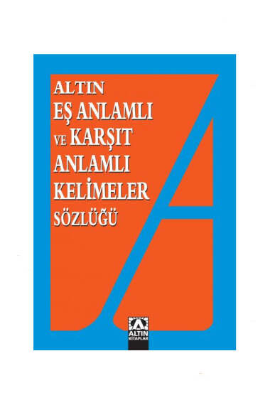 Altın Eş Anlamlı ve Karşıt Anlamlı Kelimeler Sözlüğü