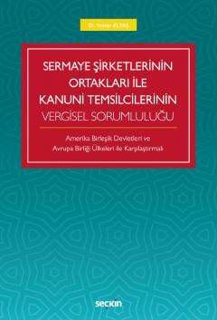 Sermaye Şirketlerinin Ortakları ile Kanuni Temsilcilerinin Vergisel Sorumluluğu Amerika Birleşik Devletleri Ve Avrupa Birliği Ülkeleri İle Karşılaştırmalı