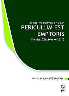 Tarihsel ve Dogmatik AçıdanPericulum Est Emptoris Hasar Alıcıya Aittir