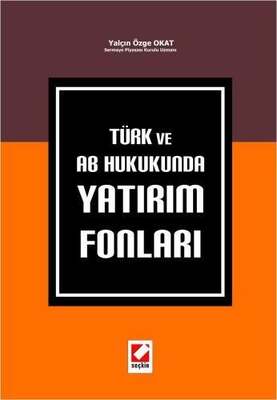 Türk ve AB Hukukunda Yatırım Fonları