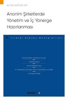 Anonim Şirketlerde Yönetim ve İç Yönerge Hazırlanması Ticaret Hukuku Monografileri