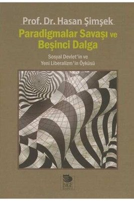 Paradigmalar Savaşı ve Beşinci Dalga Sosyal Devlet in ve Yeni Liberalizm in Öyküsü İmge Kitabevi