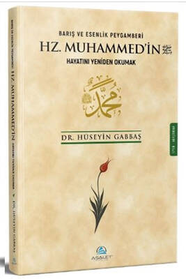 Barış ve Esenlik Peygamberi Hz Muhammed in Hayatını Yeniden Okumak