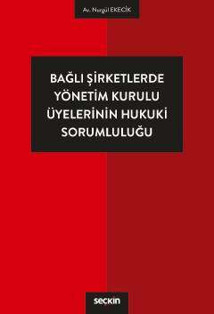 Bağlı Şirketlerde Yönetim Kurulu Üyelerinin Hukuki Sorumluluğu