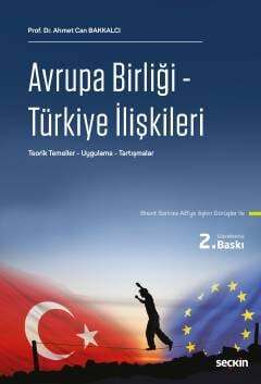 Avrupa Birliği Türkiye İlişkileri Teorik Temeller Uygulama Tartışmalar