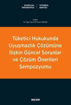 Tüketici Hukukunda Uyuşmazlık Çözümüne İlişkin Güncel Sorunlar ve Çözüm Önerileri Sempozyumu