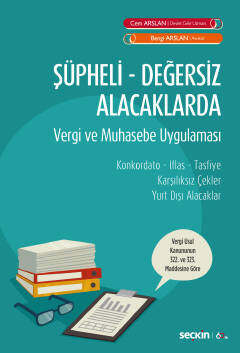 Şüpheli Değersiz Alacaklarda Vergi ve Muhasebe Uygulaması Konkordato İflas Tasfiye Karşılıksız Çekler Yurt Dışı Alacaklar