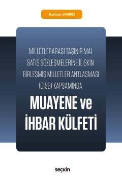Milletlerarası Taşınır Mal Satış Sözleşmelerine İlişkin Birleşmiş Milletler Antlaşması CISG KapsamındaMuayene ve İhbar Külfeti